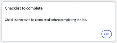 Checklist to complete message: Checklist needs to be completed before completing the job