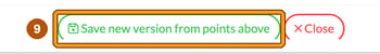Save new version from points above button highlighted as step 9, beside Close