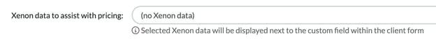 Xenon data to assist with pricing drop-down in Edit field, with the note that the selected data is displayed next to the custom field within the client form